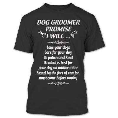 Dog Groomer Promise I Will Love And Care For Your Dog T Shirt, Dog Groomer Shirt, Hobby Shirts