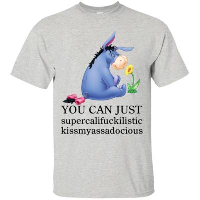 Eeyore You Can Just Supercalifuckilistic Kissmyassadocious T-Shirt
