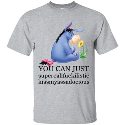 Eeyore You Can Just Supercalifuckilistic Kissmyassadocious T-Shirt