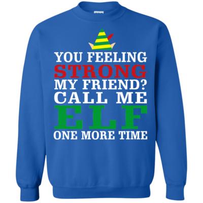 Elf The Movie Quote Call Me Funny Elf One More Time Sweatshirt