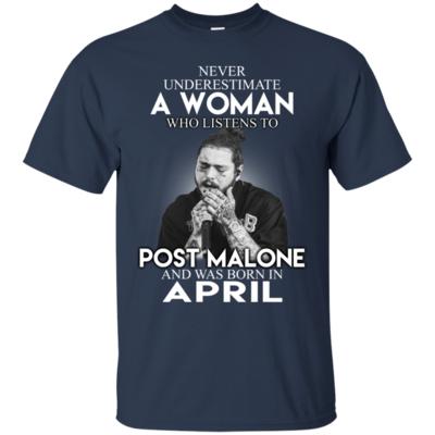Never Underestimate An April Woman Who Listen To Post Malone T-Shirt