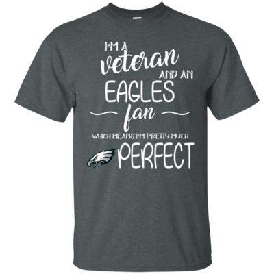 I’m A Veteran, Eagles Fan And Pretty Much Perfect Football T-Shirt