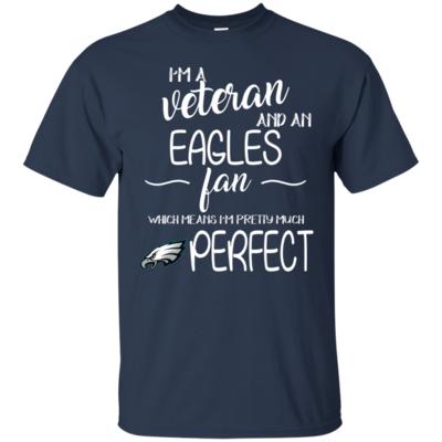 I’m A Veteran, Eagles Fan And Pretty Much Perfect Football T-Shirt