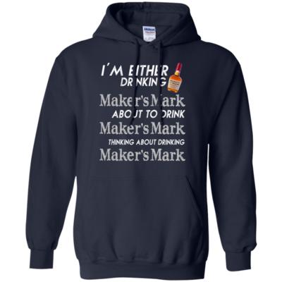 I’m Either Drinking Thinking About Maker’s Mark Hoodie