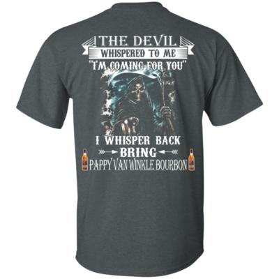 Bring Pappy Van Winkle Bourbon The Devil Whispered To Me T-shirt