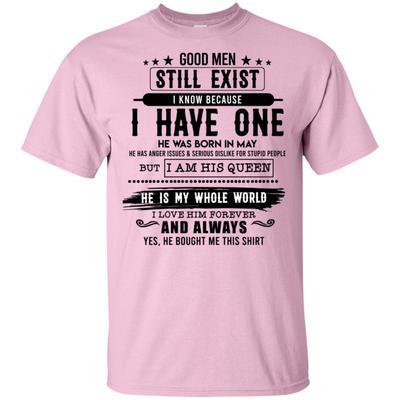 Good Man Still Exist I Have One He Was Born In May T-Shirt HT206