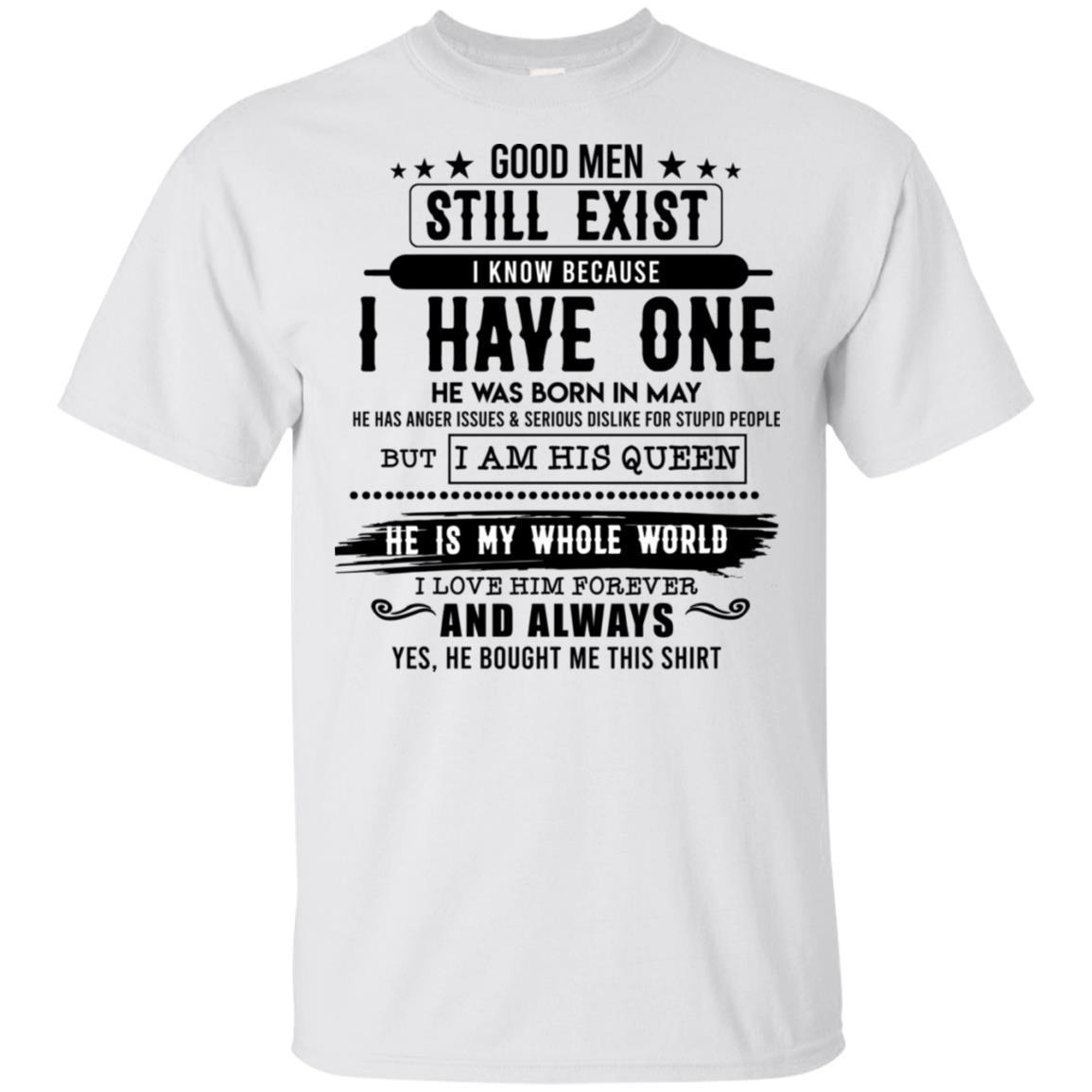 Good Man Still Exist I Have One He Was Born In May T-Shirt HT206