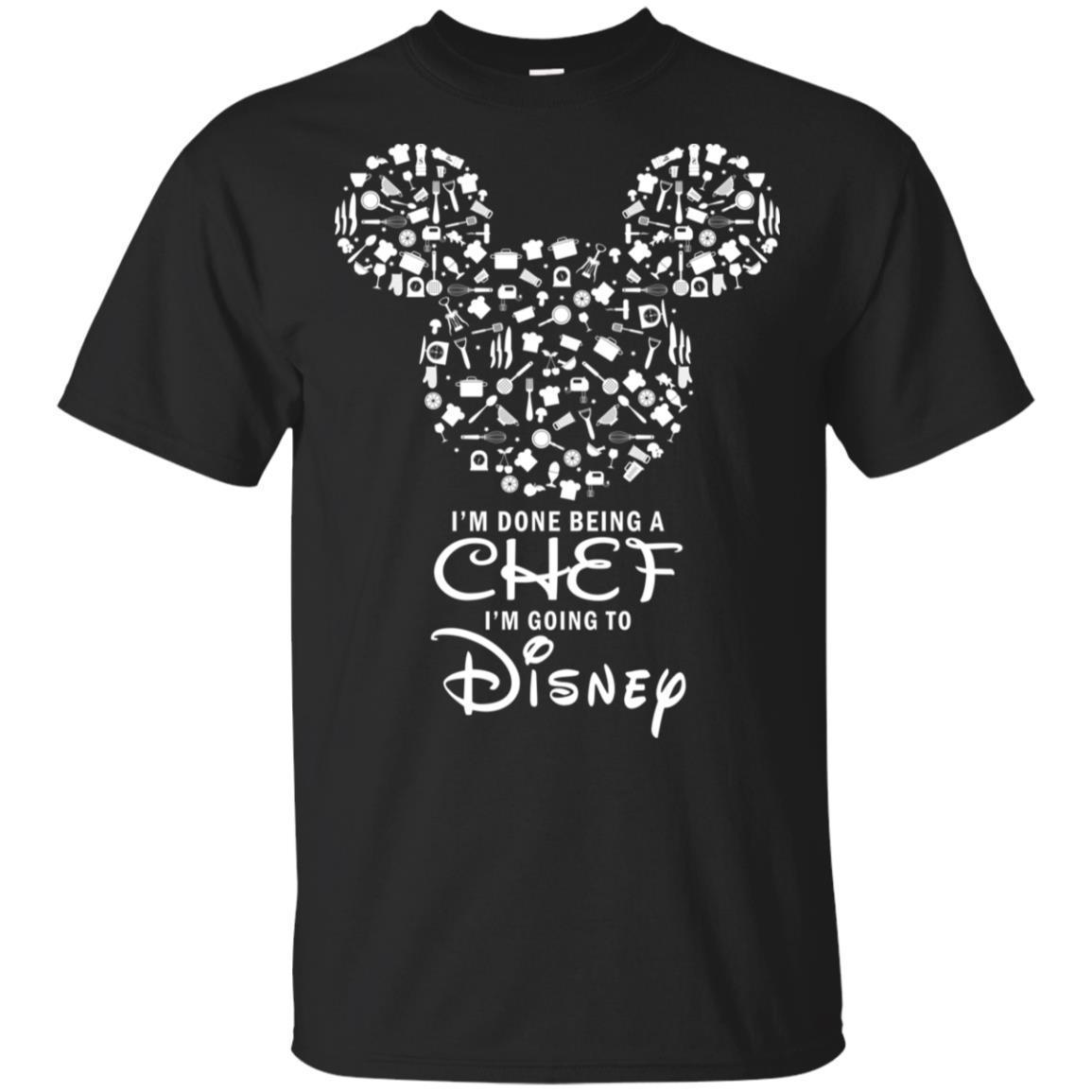 I m Done Being A Chef I m Going To Disney Mickey T-shirt VA05