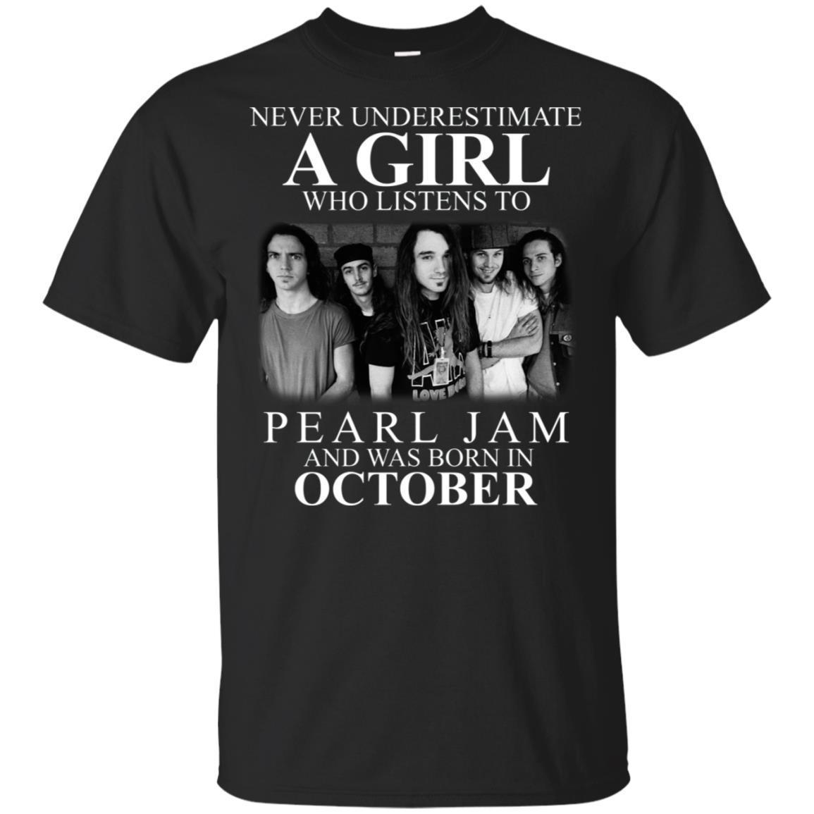 Never Underestimate October Girl Who Listens To Pearl Jam Birthday T-shirt HA06