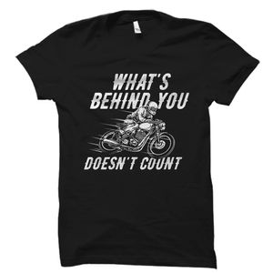 Motorcycle What's Behind You Doesn't Count T-shirt Design 2D Full Printed Sizes S - 5XL - NAS7957