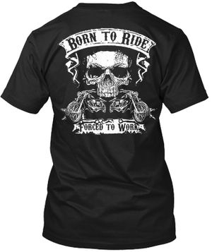 Motorcycle Born To Ride Forced To Work T-shirt, Crew-neck Sweatshirt, Hoodie, Tank Top, V-neck T-shirt Design 2D Full Printed Sizes S - 5XL - NMAO154