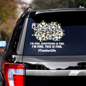 Teacher I'm Fine Everything Is Fine Decal Funny Teacher Car Decor Car Decal / Walls Decal / Trucks Decal / Phone Case Decal 6'' 14''