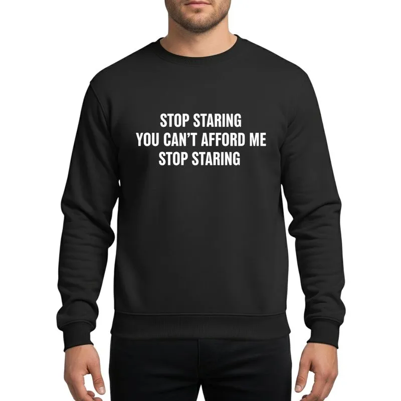 Witty Statement Fans' Minimalist White Bold Text 'Stop Staring You Can't Afford Me' Typography Sweatshirt - 1