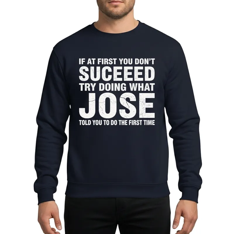 Jose Personalized Humorous Success Advice Distressed Vintage Text Design Sweatshirt - 1