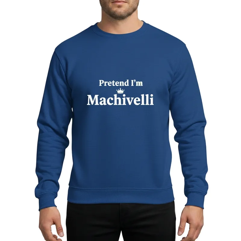 Pretend I'm Machiavelli Clever Historical Costume Funny Halloween Party Literary Design Sweatshirt - 1