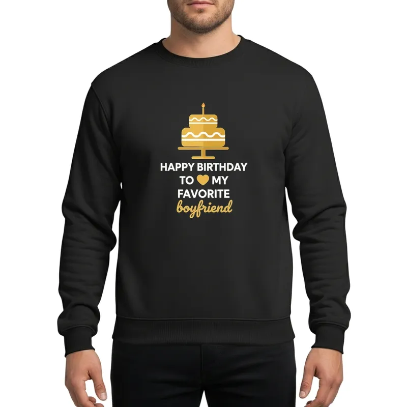 Happy Birthday Favorite Boyfriend Gold Cake White Bold Text Script Celebration Sweatshirt - 1