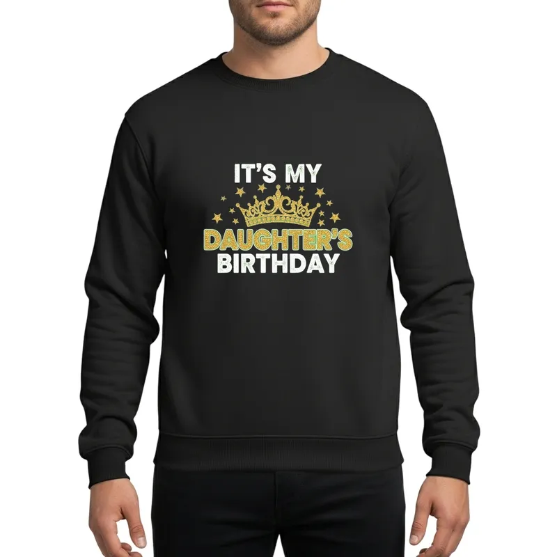 It's My Daughter's Birthday Gold Glitter Tiara Distressed Family Celebration Sweatshirt - 1