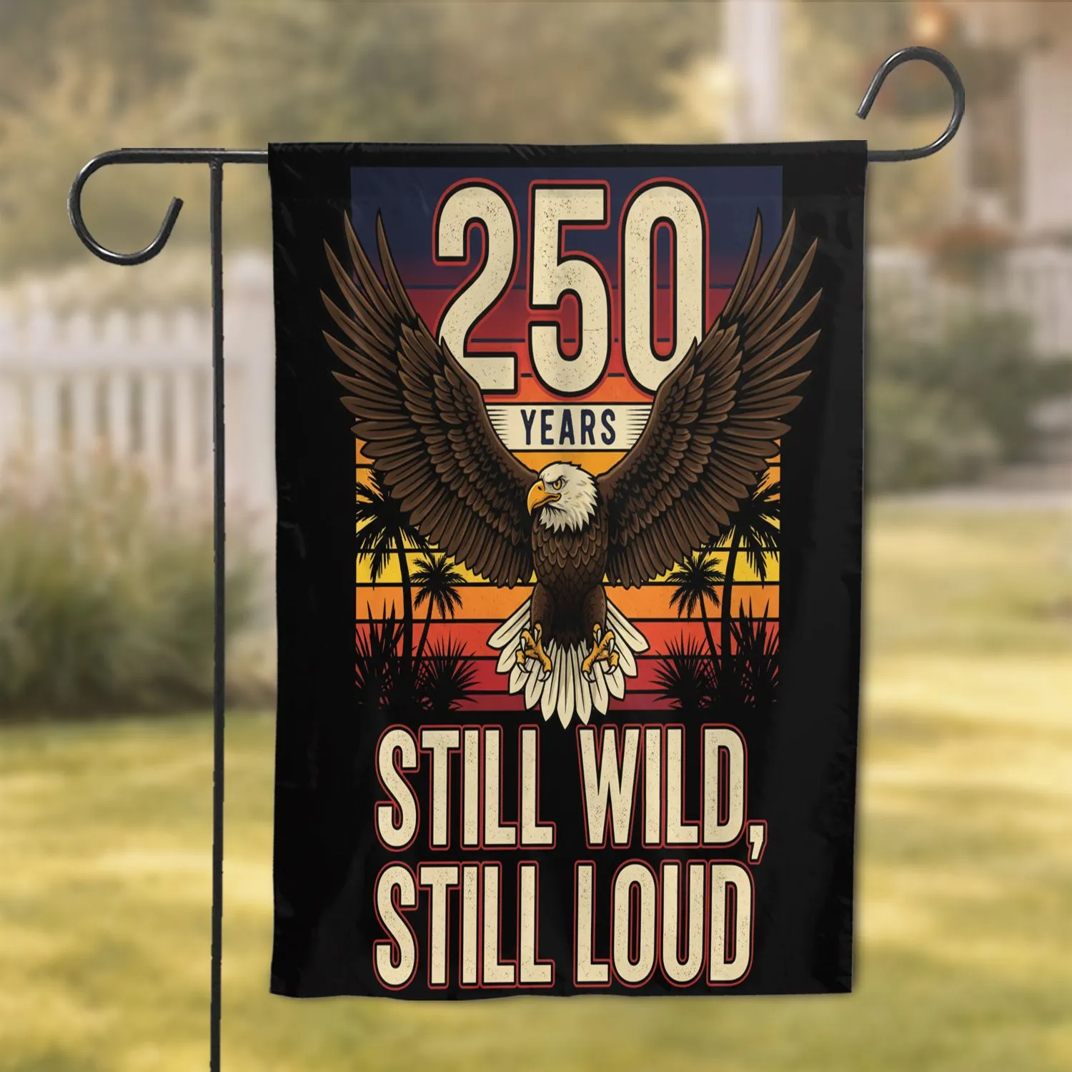 Bald Eagle 250 Years Still Wild Still Loud - USA 250th Anniversary 1776-2026 Patriotic Design Garden Flag - 1