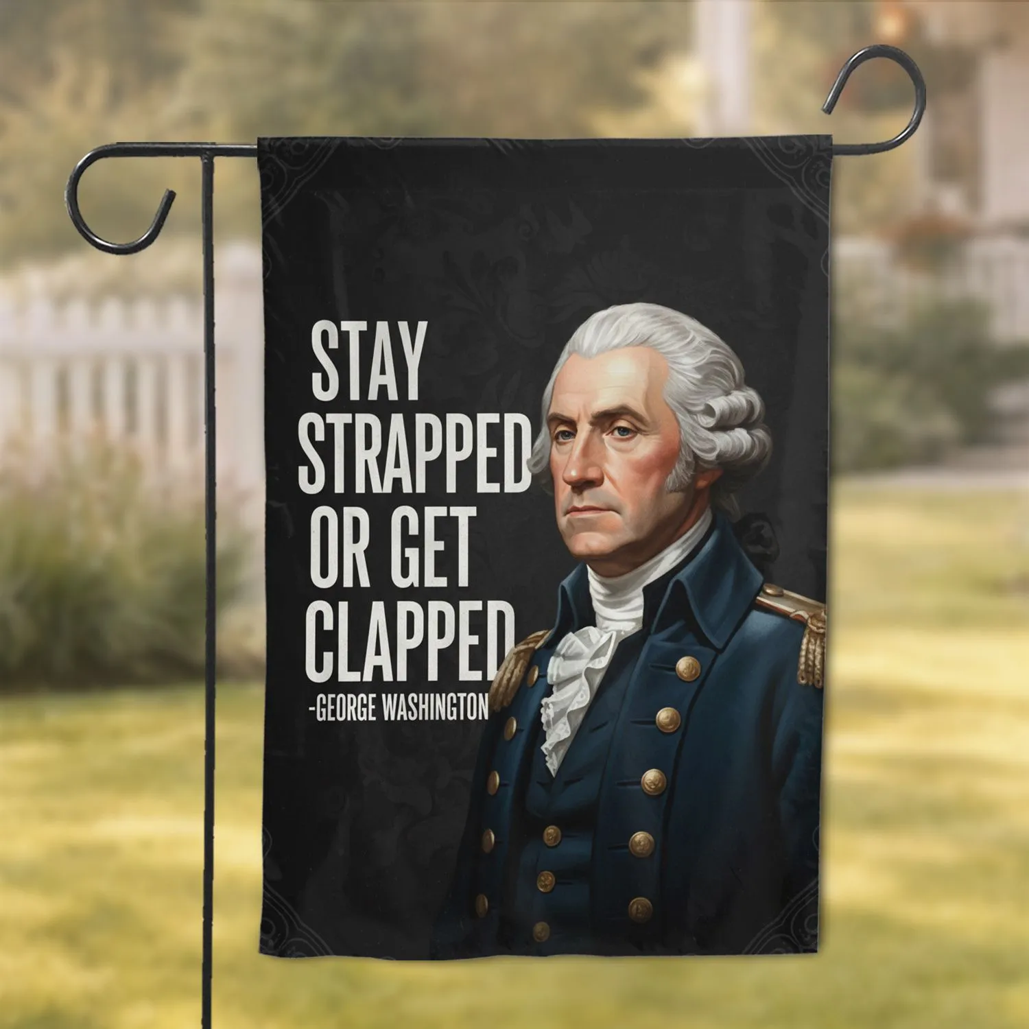 George Washington 'Stay Strapped Or Get Clapped' Quote - American History Gift Garden Flag - 1