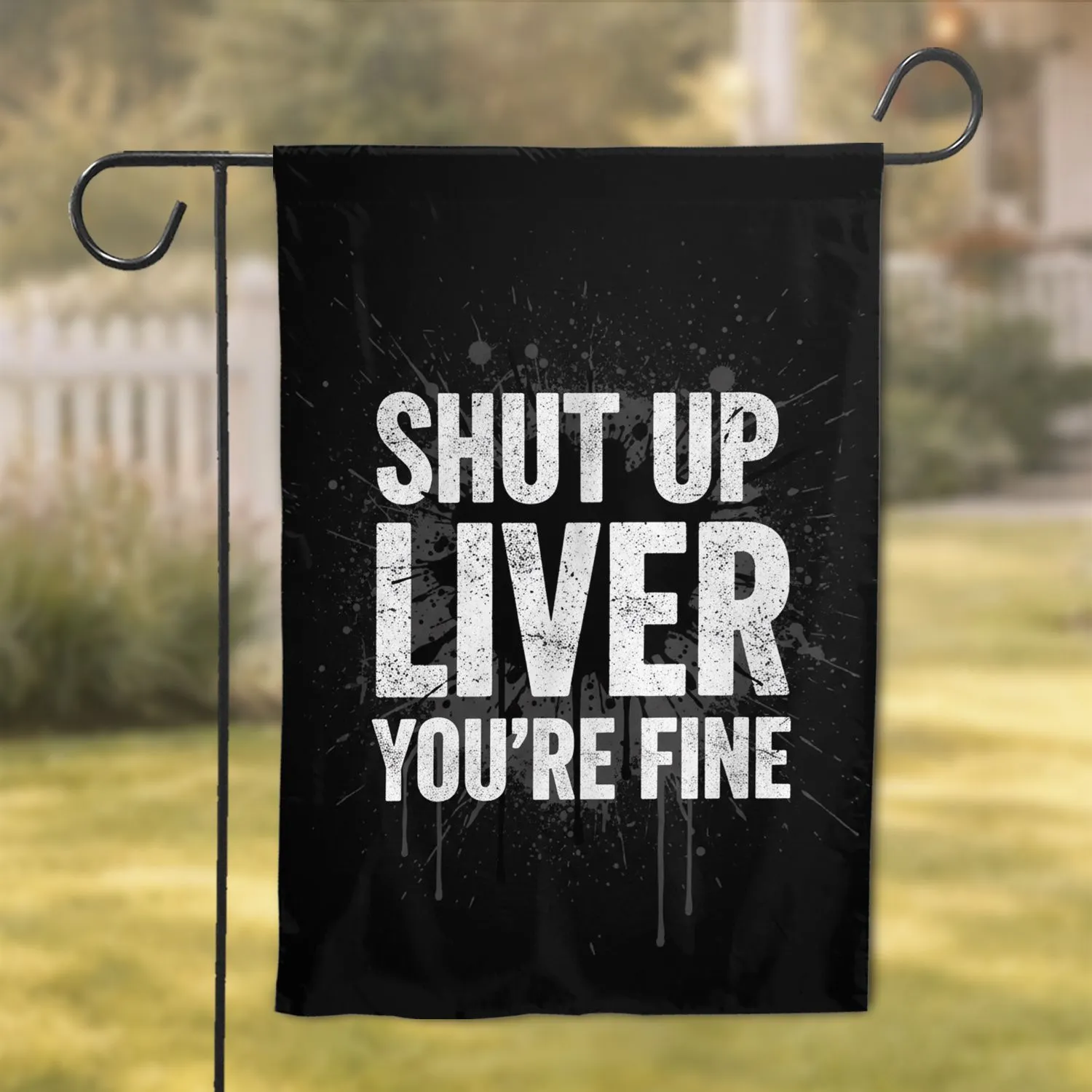 Shut Up Liver You're Fine Text - Bold Grunge Rebellious Statement Gift Garden Flag - 1