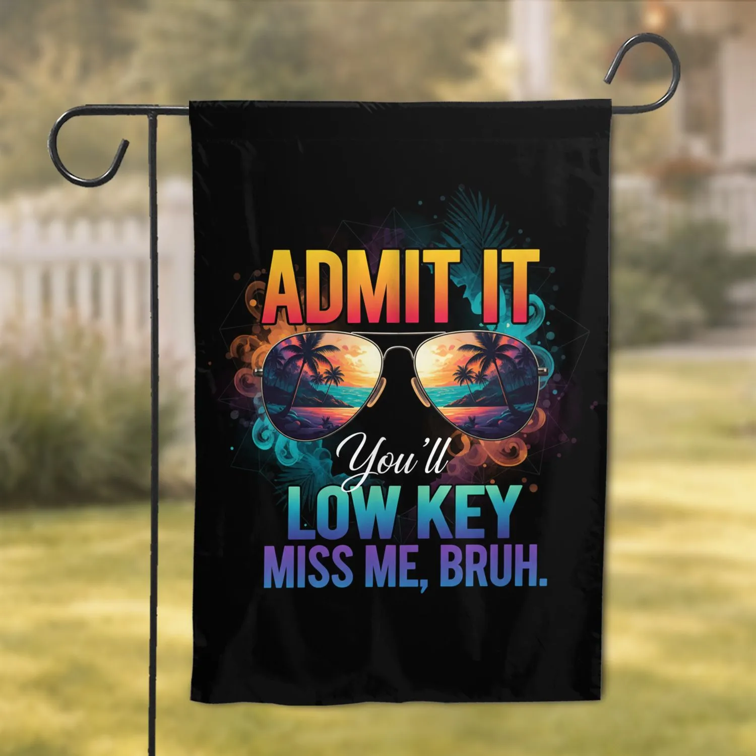 Admit It Low Key Miss Me Bruh Sunglasses Tropical Sunset - Sunny Day Gift Garden Flag - 1