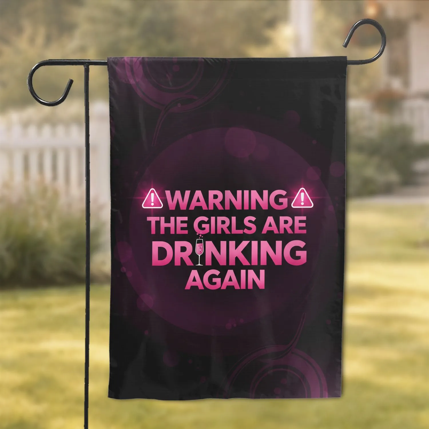 Warning Girls Drinking Again Champagne Glass - Girls Night Out Home Decor Gift Garden Flag - 1