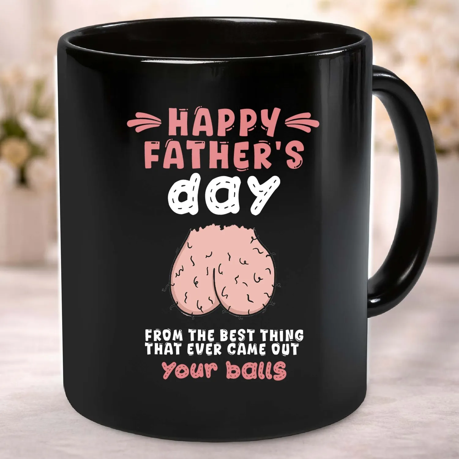 Happy Father's Day From The Best Thing That Ever Came Out Your Balls, Funny Father's Day Mug, Gift For Him Father’s Day Gift - 1