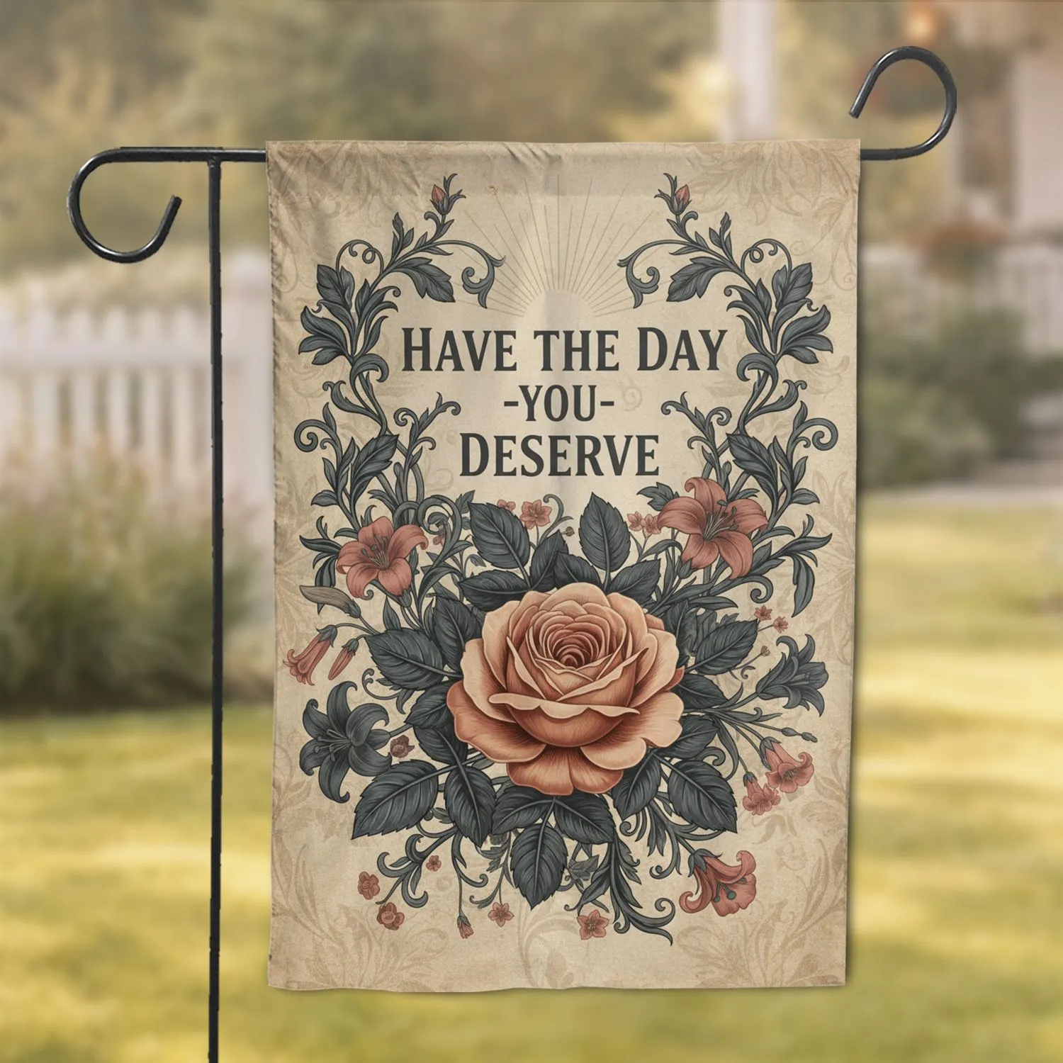 HAVE THE DAY YOU DESERVE Rose Botanical Vines Sunburst - Inspirational Home Decor for Outdoor Spaces Garden Flag - 1