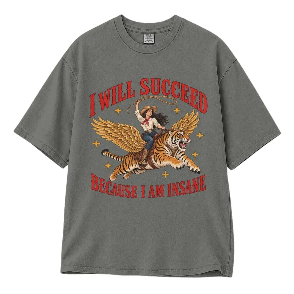 Cowgirl Tiger Shirt, I Will Succeed Because I Am Insane Western Humor Gift, Feminist Graphic Tee, Hoodie, Sweatshirt - 1