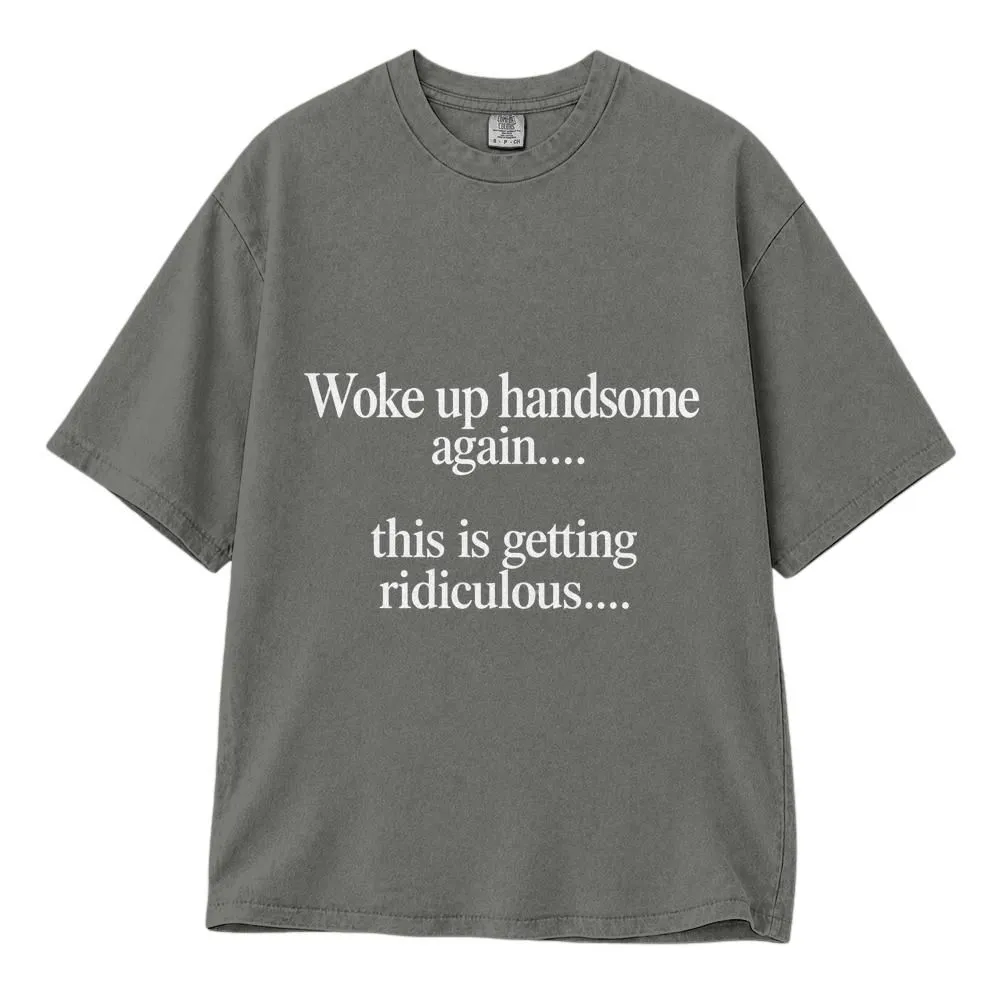 Woke Up Handsome Again Men Shirt, Funny Sarcastic Quote Tee, Hoodie, Sweatshirt - 1
