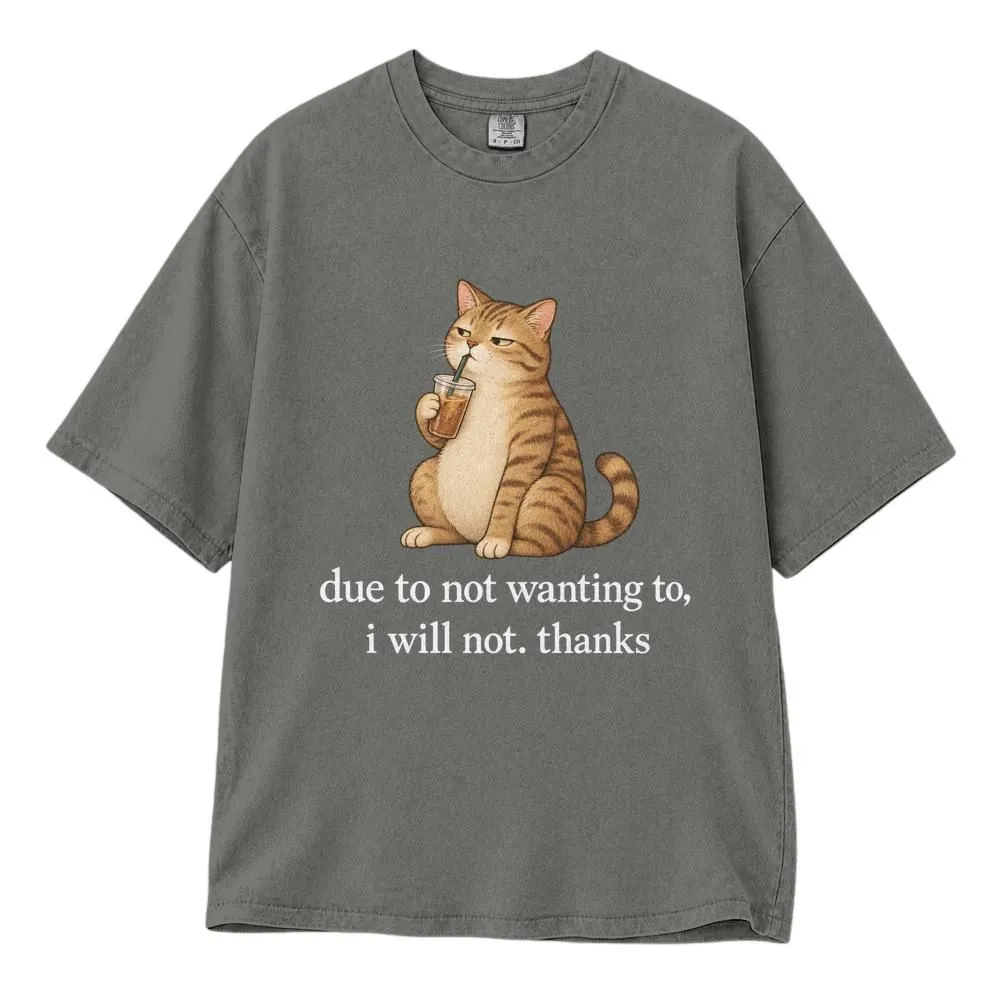 Funny Cat Shirt, Sarcastic Quote for Cat Lovers, Due to Not Wanting To I Will Not Thanks, Tee, Hoodie, Sweatshirt - 1