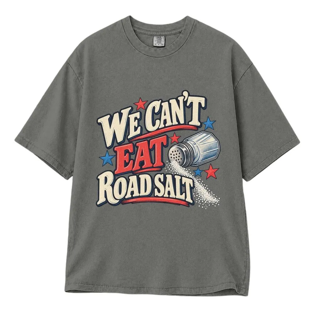 We Can't Eat Road Salt Political Protest Shirt, Anti-Tariff Statement Tee, Hoodie, Sweatshirt - 1