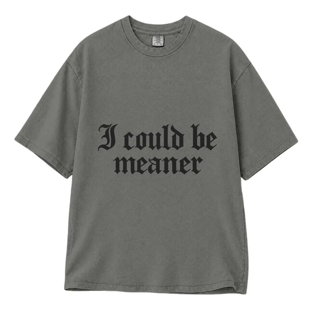 I Could Be Meaner Shirt, Funny Sarcasm Quote for Women, Gothic Lettering Tee, Hoodie, Sweatshirt - 1