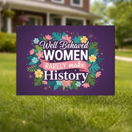 Well Behaved Women Rarely Make History Floral - Inspirational Gift for Her Yard Sign
