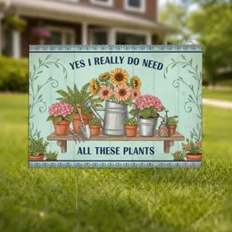 YES I REALLY DO NEED ALL THESE PLANTS - Garden Lover Home Decor Gift Yard Sign