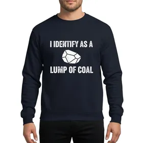 Christmas Humor Enthusiasts' Bold White Distressed 'I Identify As A Lump Of Coal' Text & Faceted Graphic Sweatshirt