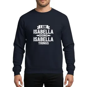 Isabella's Bold Distressed White "I Am Isabella Doing Isabella Things" Statement Sweatshirt