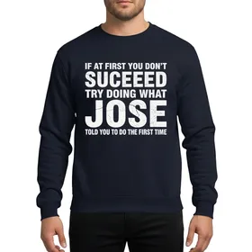 Jose Personalized Humorous Success Advice Distressed Vintage Text Design Sweatshirt