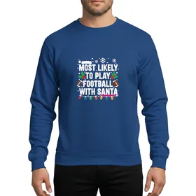Most Likely To Play Football With Santa Christmas Family Festive Football Holly Lights Sweatshirt