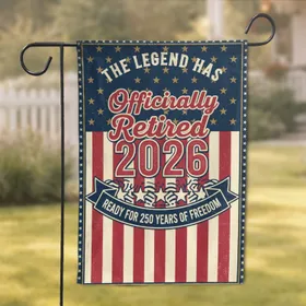 The Legend Has Officially Retired 2026 - USA 250th Anniversary Patriotic Art for Veterans Garden Flag