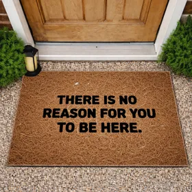 No Reason To Be Here - Funny Home Decor Gag Gift Doormat