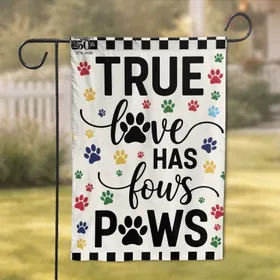TRUE Love Has Four Paws Paw Print Text - Pet Lover Home Decor Gift Garden Flag