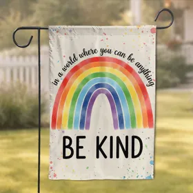 Rainbow In A World Where You Can Be Anything BE KIND - Inspirational Gift Garden Flag