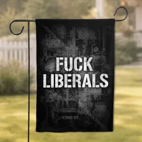 Distressed Stencil FUCK LIBERALS - Outdoor Statement Decor Political Enthusiast Gift Garden Flag