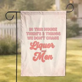 Sassy Quote In This House Don't Chase Liquor Men - Home Decor Gift for Her Garden Flag