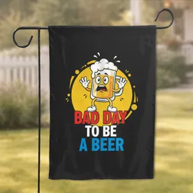Scared Cartoon Beer Mug Bad Day To Be A Beer - Funny Home Decor Gift for Beer Lovers Garden Flag