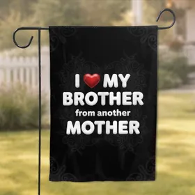 I Love My Brother from Another Mother Heart - Brotherhood Gift for Best Friends Garden Flag
