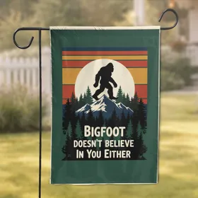 Bigfoot Doesn't Believe In You Either - Funny Outdoor Decor Gift for Cryptozoology Fans Garden Flag