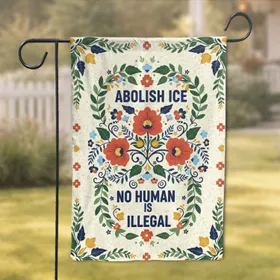 Abolish ICE No Human Is Illegal Folk Art Floral Human Rights Activist Gift Garden Flag