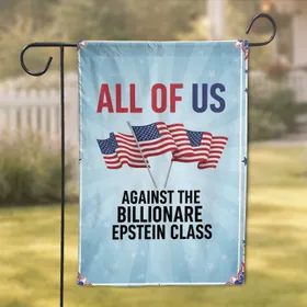 All Of Us Against The Billionaire Epstein Class American Flags - Activist Home Decor Display Garden Flag